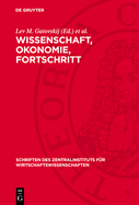 Wissenschaft, Okonomie, Fortschritt: ?konomische Probleme Des Wissenschaftlich-Technischen Fortschritts