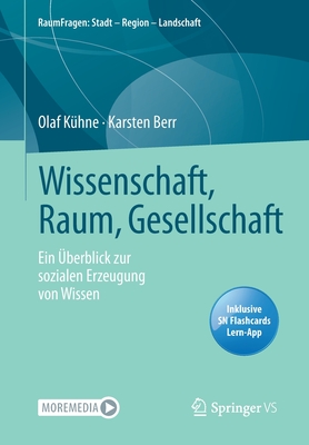 Wissenschaft, Raum, Gesellschaft: Ein berblick Zur Sozialen Erzeugung Von Wissen - Khne, Olaf, and Berr, Karsten