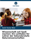 Wissenschaft soll Spa? machen: Ein Leitfaden f?r Lehrer der Sekundarstufe Naturwissenschaften