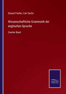 Wissenschaftliche Grammatik der englischen Sprache: Zweiter Band