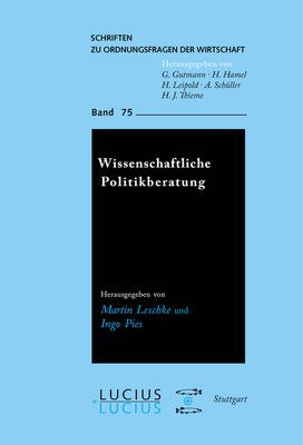 Wissenschaftliche Politikberatung: Theorien, Konzepte, Institutionen - Leschke, Martin (Editor), and Pies, Ingo (Editor)