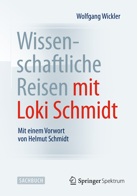 Wissenschaftliche Reisen Mit Loki Schmidt: Mit Einem Vorwort Von Helmut Schmidt - Wickler, Wolfgang