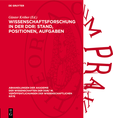 Wissenschaftsforschung in Der Ddr: Stand, Positionen, Aufgaben: 1. Tagung Des Rates F?r Marxistisch-Leninistische Wissenschaftsforschung an Der Akademie Der Wissenschaften Der DDR Am 10. 3. 1988 - Krber, G?nter (Editor)