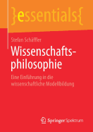 Wissenschaftsphilosophie: Eine Einf?hrung in Die Wissenschaftliche Modellbildung