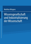 Wissensgesellschaft Und Industrialisierung Der Wissenschaft - Wingens, Matthias