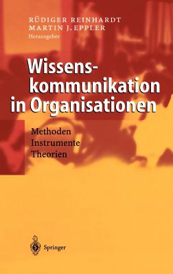 Wissenskommunikation in Organisationen: Methoden - Instrumente - Theorien - Reinhardt, Rdiger (Editor), and Eppler, Martin J (Editor)