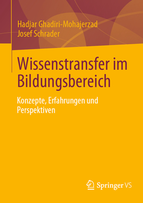 Wissenstransfer Im Bildungsbereich: Konzepte, Erfahrungen Und Perspektiven - Ghadiri-Mohajerzad, Hadjar, and Schrader, Josef