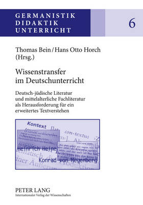 Wissenstransfer Im Deutschunterricht: Deutsch-Juedische Literatur Und Mittelalterliche Fachliteratur ALS Herausforderung Fuer Ein Erweitertes Textverstehen - Karg, Ina (Editor), and Bein, Thomas (Editor), and Horch, Hans Otto (Editor)