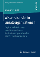 Wissenstransfer in Einsatzorganisationen: Empirische Entwicklung Eines Bezugsrahmens F?r Den Intraorganisationalen Transfer Von Einsatzwissen