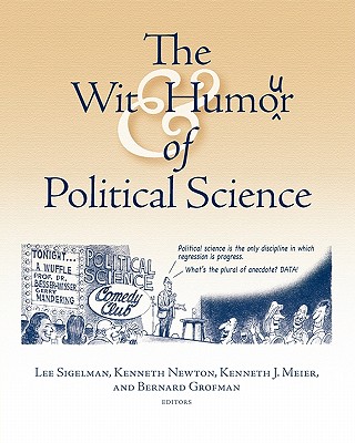 Wit and Humor of Political Science - Sigelman, Lee, Professor (Editor), and Newton, Kenneth (Editor), and Meier, Kenneth (Editor)