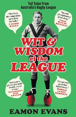 Wit and Wisdom of the League: Tall Tales from Australia's Rugby League - Evans, Eamon