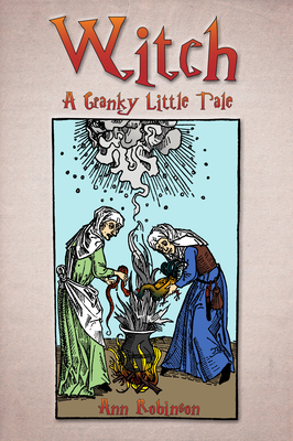 Witch: A Cranky Little Tale - Robinson, Ann