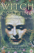 Witch Crafting: A Spiritual Guide to Making Magic - Curott, Phyllis