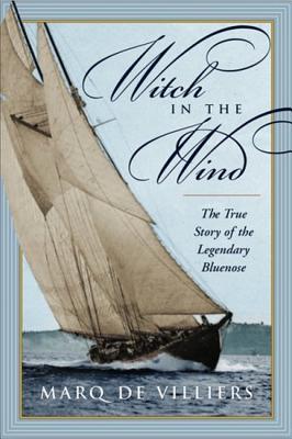 Witch in the Wind: The True Story of the Legendary Bluenose - de Villers, Marq