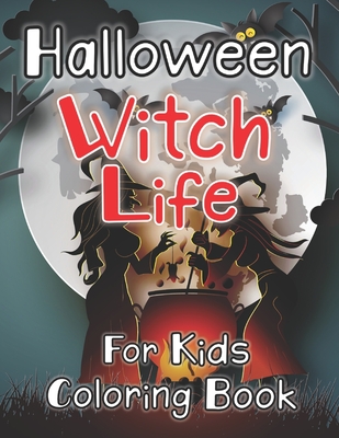 Witch Life: Halloween Coloring Book for Kids Featuring Beautiful Witches and Magical Potions & Ritual Scenes - R K Blue