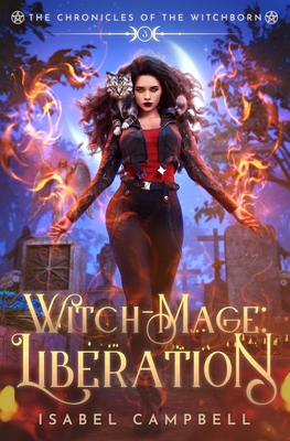 Witch-Mage Liberation: The Chronicles of the WitchBorn Book 3 - Campbell, Isabel, and Anderle, Michael