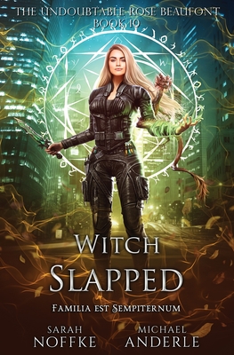 Witch Slapped: The Undoubtable Rose Beaufont Book 10 - Noffke, Sarah, and Anderle, Michael