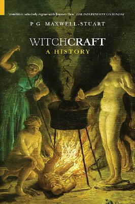 Witchcraft: A History - Maxwell-Stuart, P G