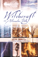 Witchcraft: An Alternate Path - Moura, Ann