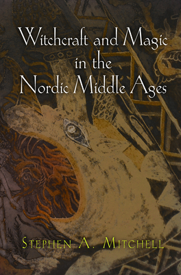 Witchcraft and Magic in the Nordic Middle Ages - Mitchell, Stephen A