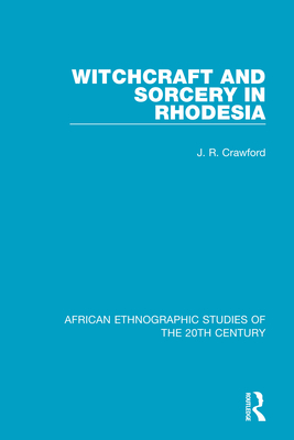 Witchcraft and Sorcery in Rhodesia - Crawford, J. R.