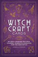 Witchcraft Cards: 60 Spellbinding Recipes, Charms, Sabbats & Magicks for the New Witch