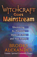 Witchcraft Goes Mainstream: Uncovering Its Alarming Impact on You and Your Family