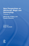 Witchcraft, Healing, and Popular Diseases: New Perspectives on Witchcraft, Magic, and Demonology