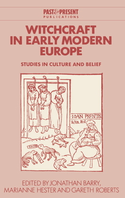 Witchcraft in Early Modern Europe: Studies in Culture and Belief - Barry, Jonathan (Editor), and Hester, Marianne (Editor), and Roberts, Gareth (Editor)