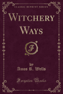 Witchery Ways (Classic Reprint)