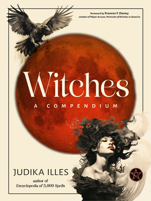 Witches: A Compendium - Illes, Judika, and Denny, Frances F (Foreword by)