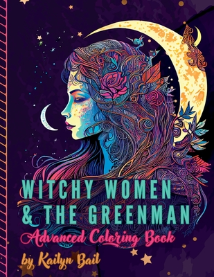 Witchy Women and The Greenman Advanced Coloring Book - Bail, Kailyn (Designer)
