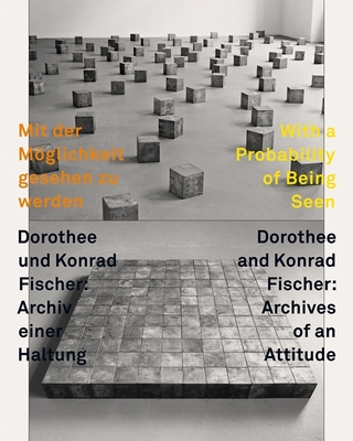 With a Probability of Being Seen: Dorothee & Konrad Fischer, Archives of an Attitude - Kellein, Thomas (Text by), and Meschede, Friedrich (Text by), and de Werd, Guido (Text by)