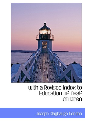 with a Revised Index to Education of Deaf Children - Gordon, Joseph Claybaugh