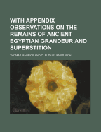 With Appendix Observations on the Remains of Ancient Egyptian Grandeur and Superstition