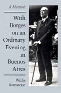 With Borges on an Ordinary Evening - Barnstone, Willis, and Barnstone