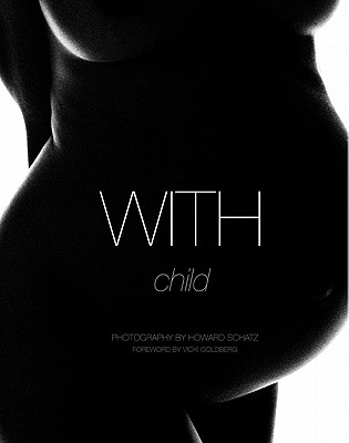 With Child - Schatz, Howard (Photographer), and Goldberg, Vicki (Foreword by)