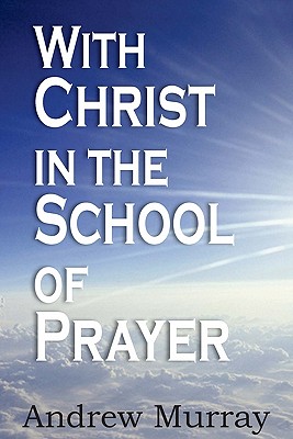 With Christ in the School of Prayer - Murray, Andrew