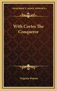 With Cortes the Conqueror