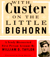 With Custer on the Little Bighorn: A Newly Discovered First-Person Account by William O. Taylor - Taylor, William O, and Martin, Greg (Editor)
