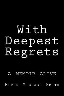 With Deepest Regrets - Smith, Robin Michael