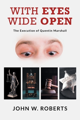 With Eyes Wide Open: The Execution of Quentin Marshall - Roberts, John W