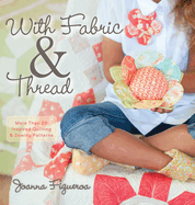 With Fabric & Thread: More Than 20 Inspired Quilting & Sewing Patterns