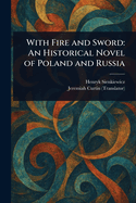 With Fire and Sword: An Historical Novel of Poland and Russia