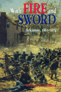 With Fire and Sword: Arkansas, 1861-1874