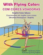With Flying Colors - English Color Idioms (Brazilian Portuguese-English): Com Cores Voadoras