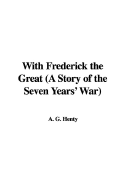 With Frederick the Great (a Story of the Seven Years' War)