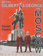 With Gilbert & George in Moscow - Farson, Daniel