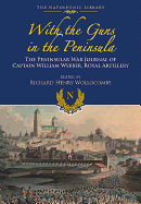 With Guns to the Peninsula: The Peninsular War Journal of Captain William Webber, Royal Artillery