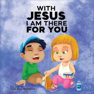 With Jesus I am There For You: A Christian book for kids about kindness and helping others, featuring Bible lessons and stories for homeschool, Sunday school, preschool to grade 2, and ages 3 to 8